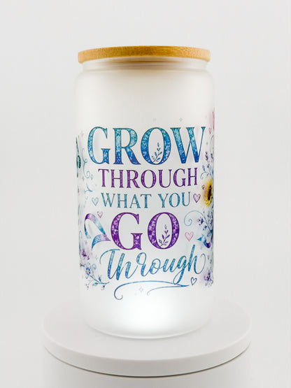 Grow Through What You Go Through Frosted Glass Can