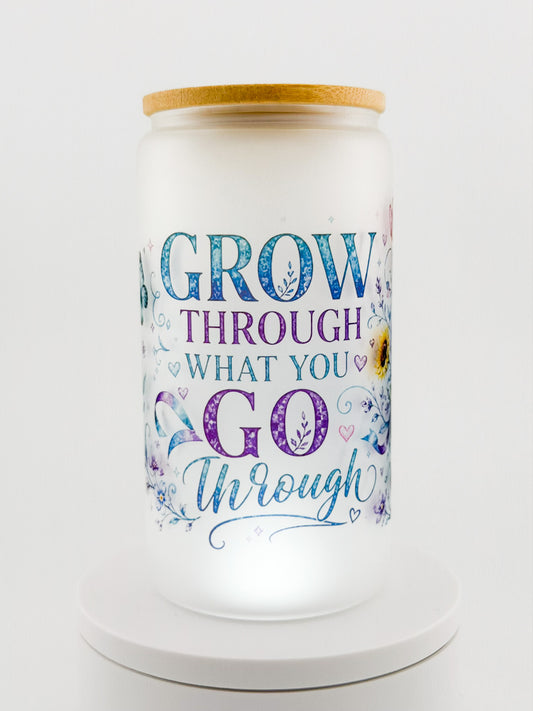 Grow Through What You Go Through Frosted Glass Can