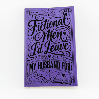 Fictional Men I'd Leave My Husband For engraved purple journal, front cover