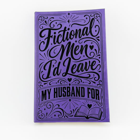 Fictional Men I'd Leave My Husband For engraved purple journal, front cover