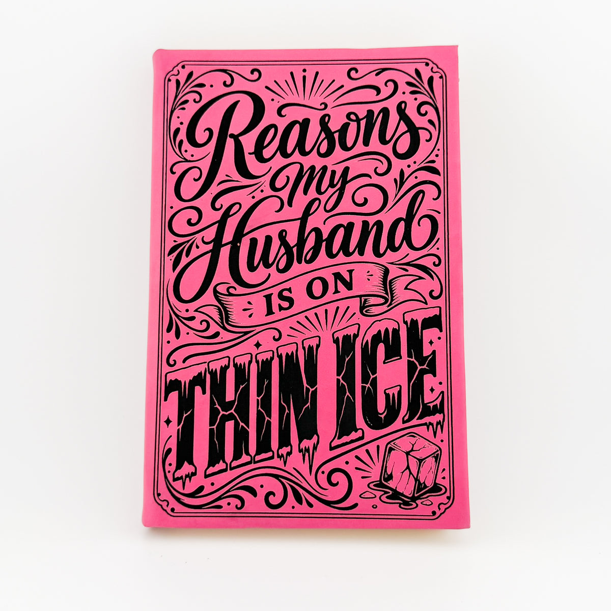 Reasons My Husband Is on Thin Ice engraved pink journal, front cover