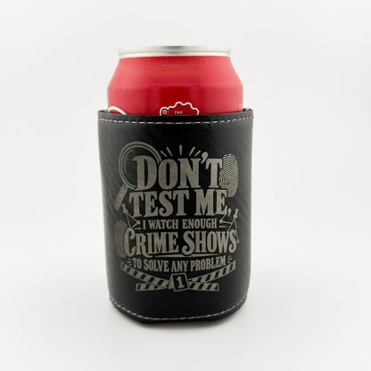 Don't Test Me Crime Shows engraved black carbon fiber leatherette can cooler
