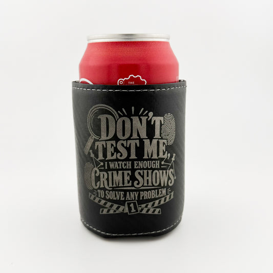 Don't Test Me Crime Shows engraved black carbon fiber leatherette can cooler