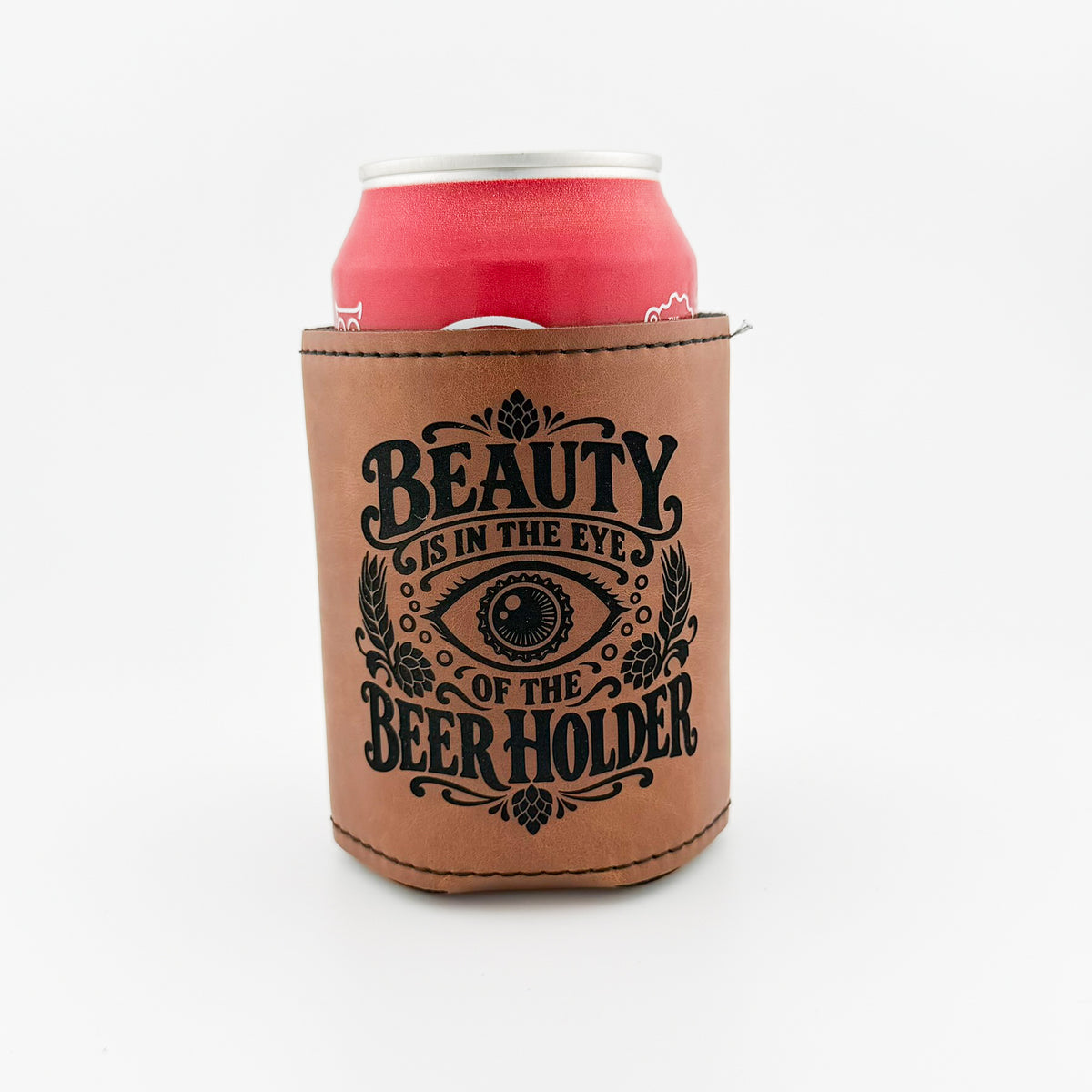 Beauty Is in the Eye of the Beer Holder engraved light brown leatherette can cooler