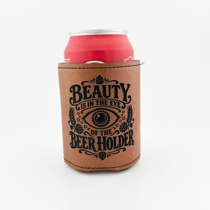 Beauty Is in the Eye of the Beer Holder engraved light brown leatherette can cooler
