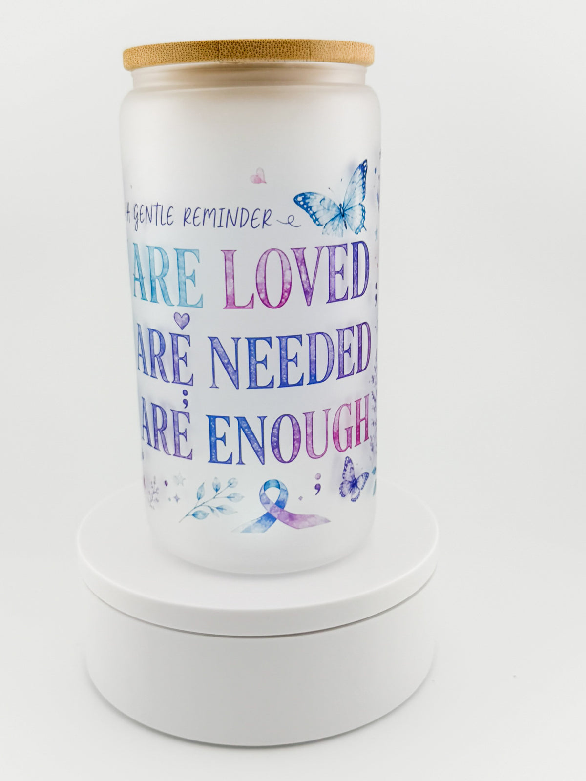 You Are Loved, Needed, Enough frosted glass can, front