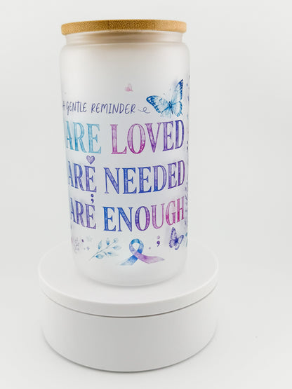 You Are Loved, Needed, Enough frosted glass can, front