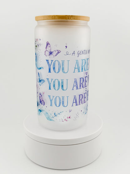 You Are Loved, Needed, Enough frosted glass can, side