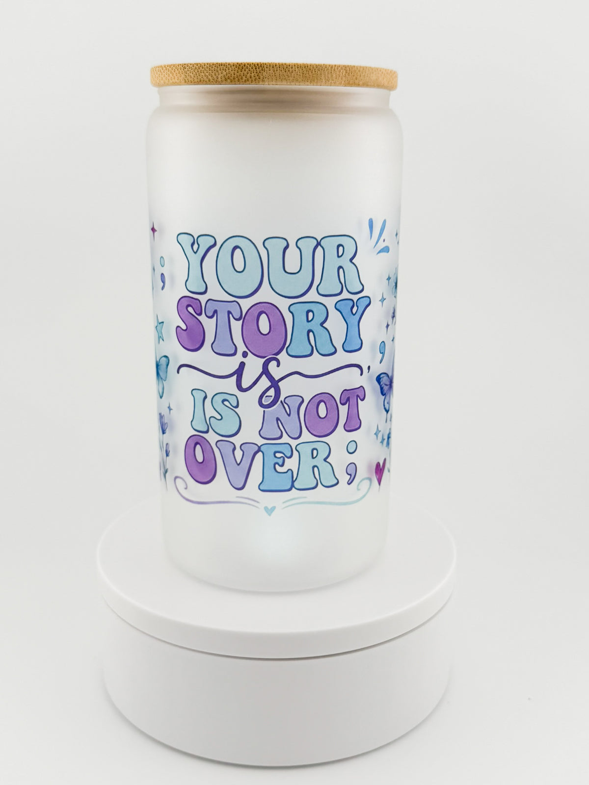 Your Story Is Not Over frosted glass can, front