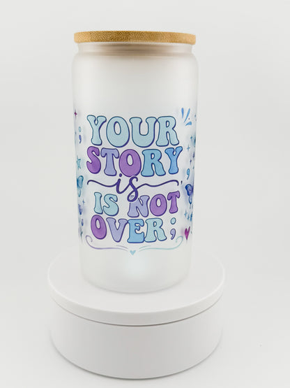 Your Story Is Not Over frosted glass can, front