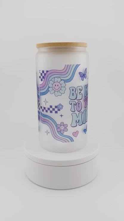 Be Kind to Your Mind Glass Can