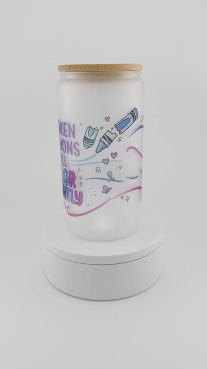 Broken Crayons Still Color Brightly Glass Can