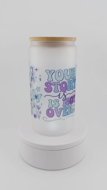 Your Story Is Not Over Glass Can