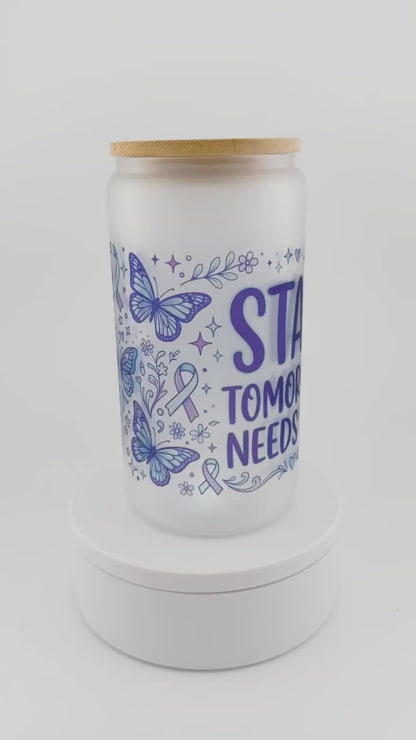 Stay; Tomorrow Needs You Glass Can